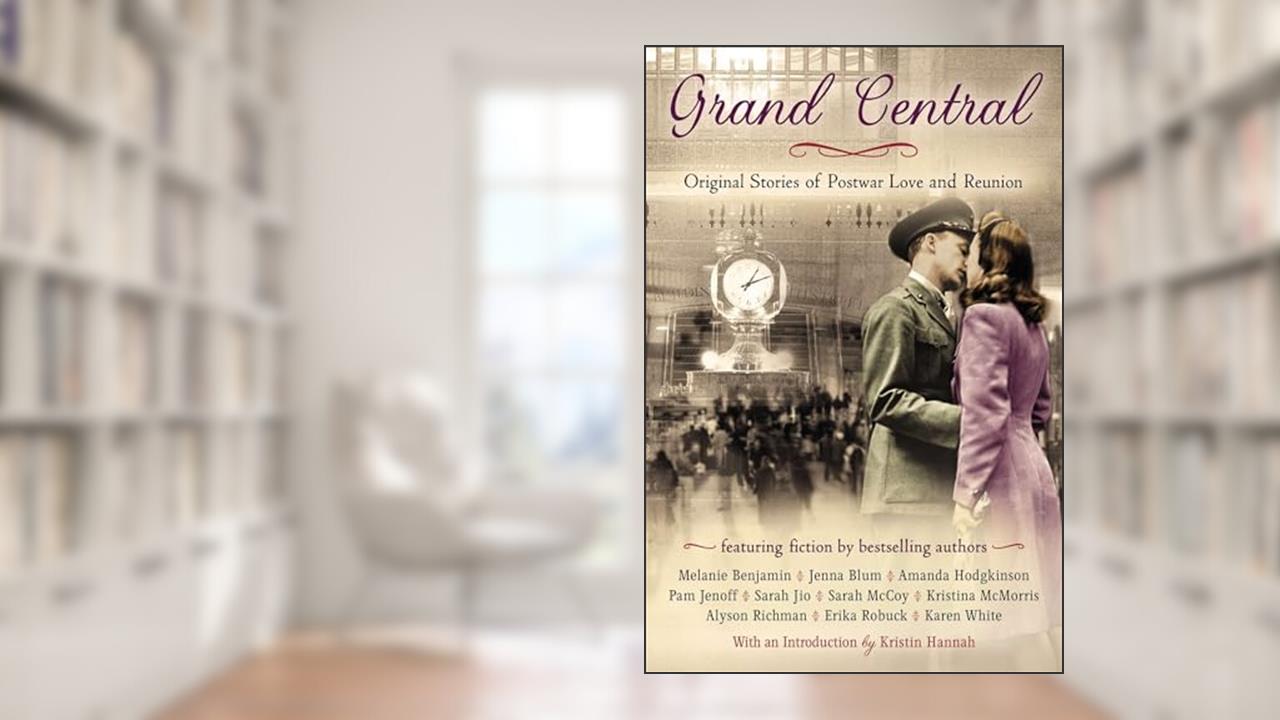 Grand Central: Original Stories of Postwar Love and Reunion, written by Karen White; Pam Jenoff; Alyson Richman