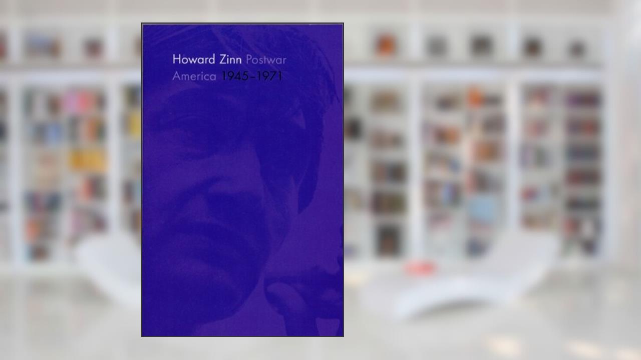 Postwar America: 1945 - 1971, written by Howard Zinn