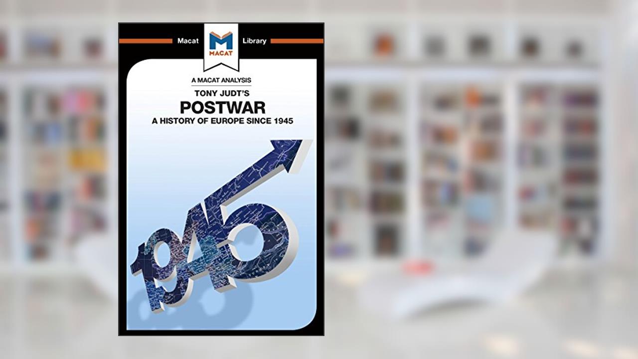 An Analysis of Tony Judt's Postwar: A History of Europe since 1945 (The Macat Library), written by Simon Young