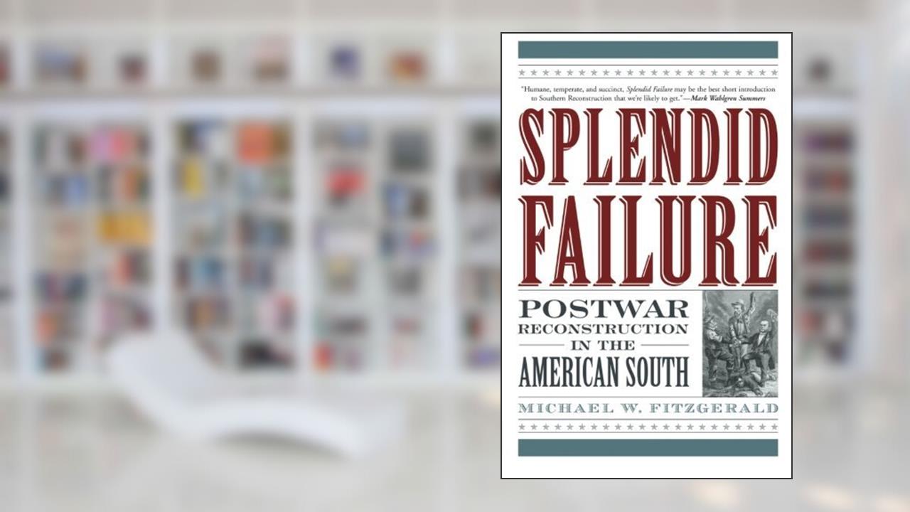 Splendid Failure: Postwar Reconstruction in the American South (American Ways), written by Michael W. Fitzgerald