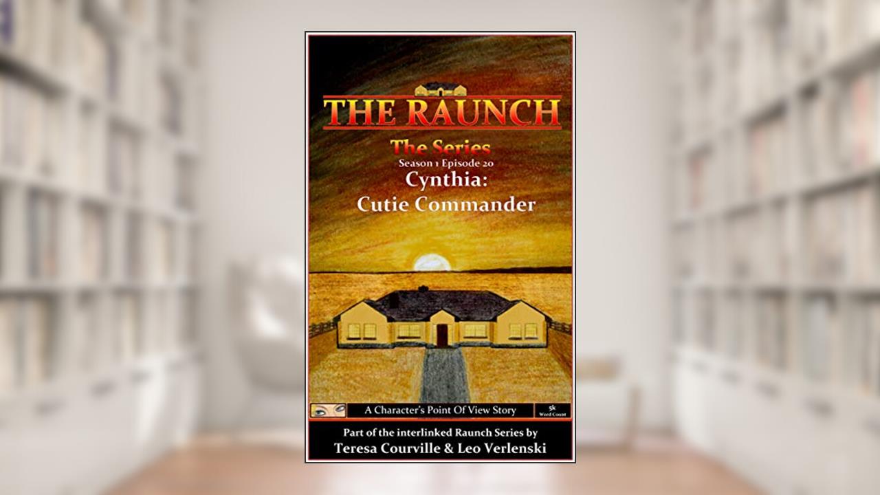 The Raunch The Series: Series One Episode Twenty Cynthia: Cutie Commander (Series 1 Book 20), written by Teresa Courville; Leo Verlenski