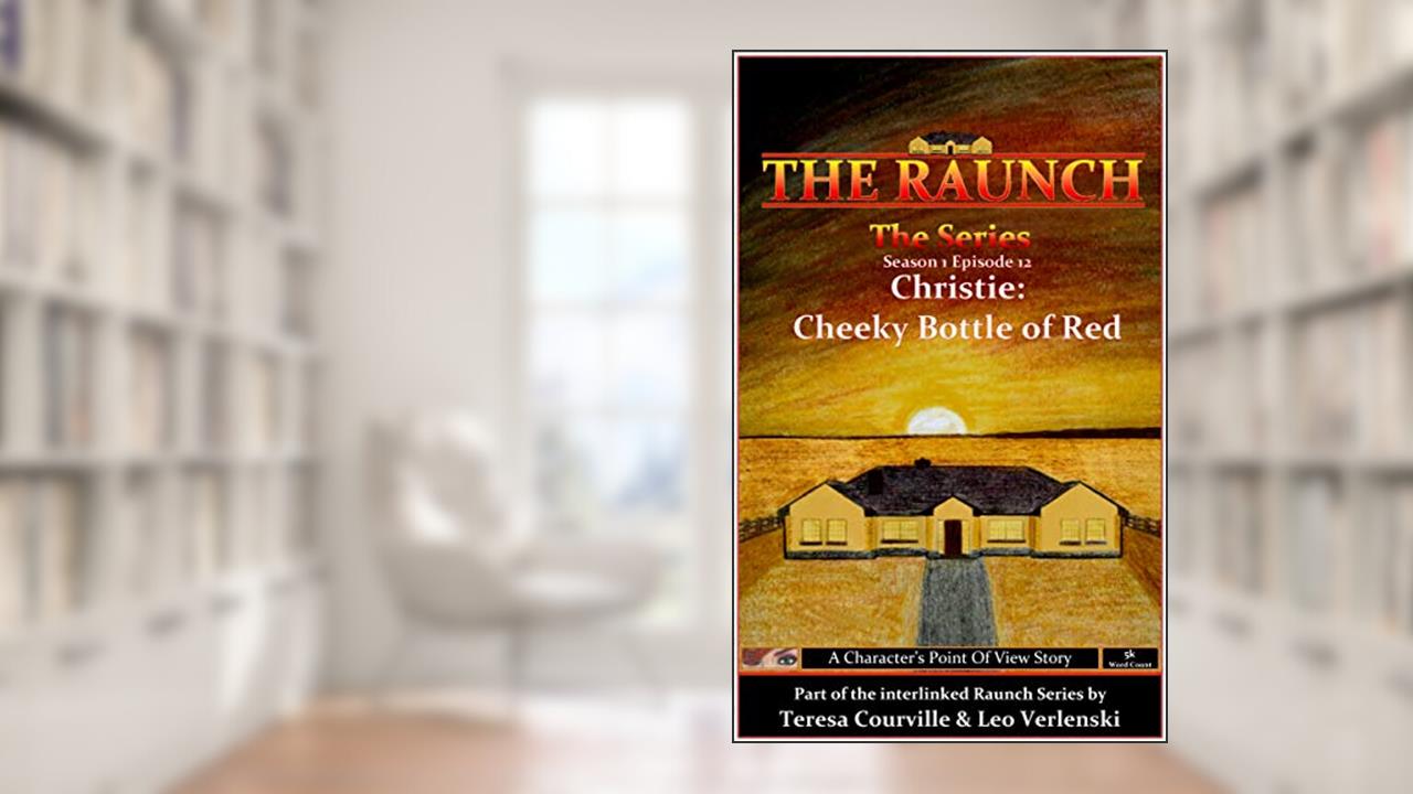 The Raunch The Series: Series One Episode Twelve Christie: Cheeky Bottle of Red (Series 1 Book 12), written by Teresa Courville; Leo Verlenski