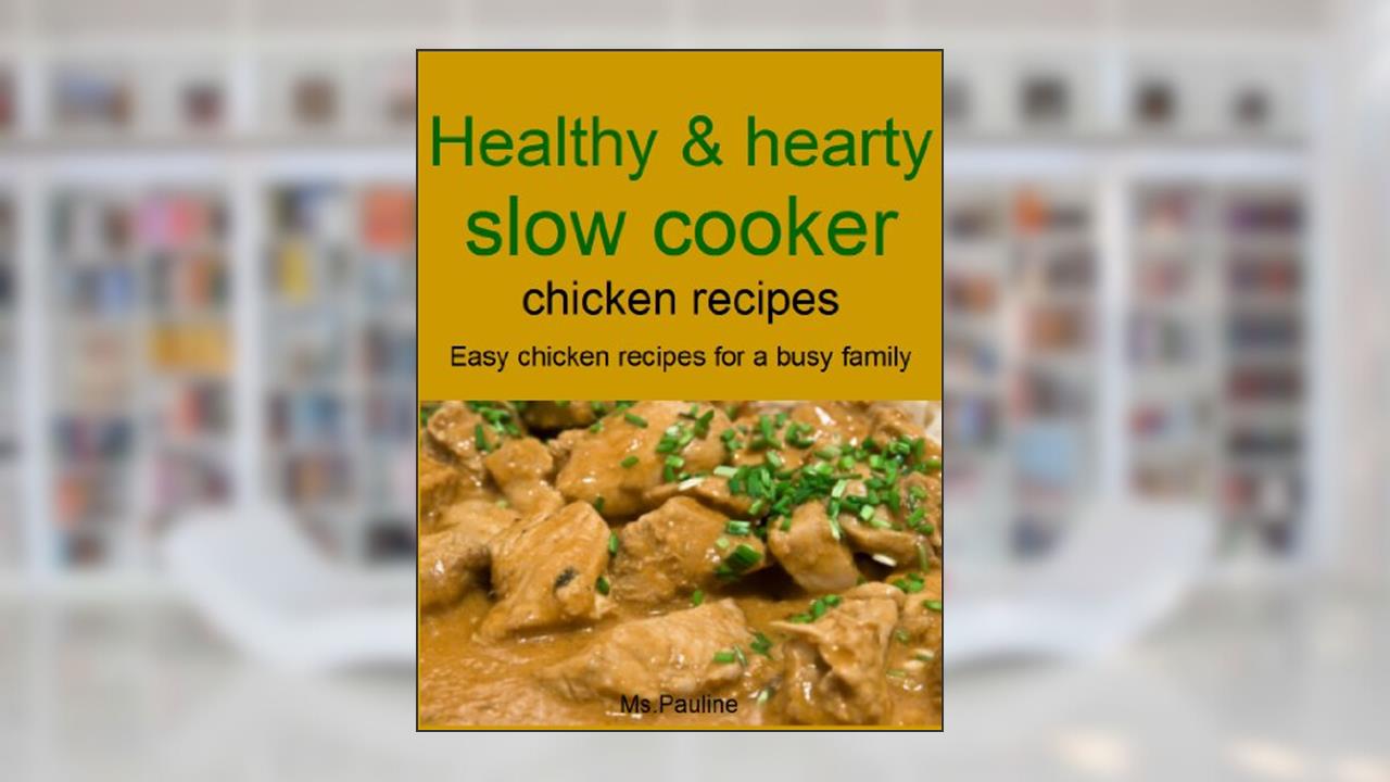 Healthy and hearty slow cooker chicken recipes: Easy chicken recipes for a busy family, written by Chicken Wizzard