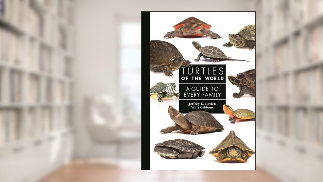 Turtles of the World: A Guide to Every Family, written by Jeffrey E. Lovich; Dr. Whit Gibbons