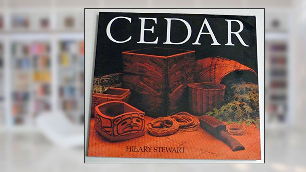 Cedar: Tree of Life to the Northwest Coast Indians, written by Hilary Stewart