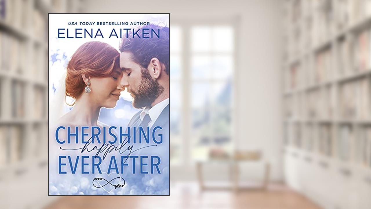 Cherishing Happily Ever After: A Stranded Together Opposites Attract Small Town Romance, written by Elena Aitken