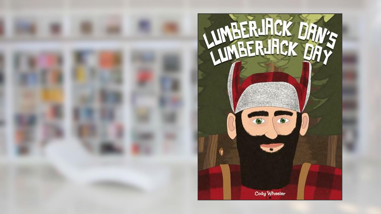 Lumberjack Dan's Lumberjack Day, written by Cody Wheeler