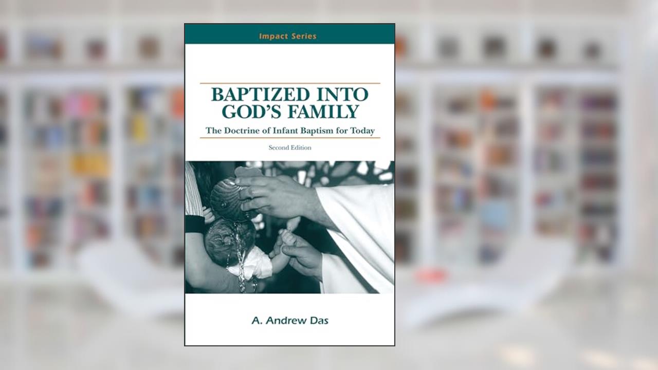 Baptized Into God's Family: The Doctrine of Infant Baptism for Today (Impact Series), written by A. Andrew Das