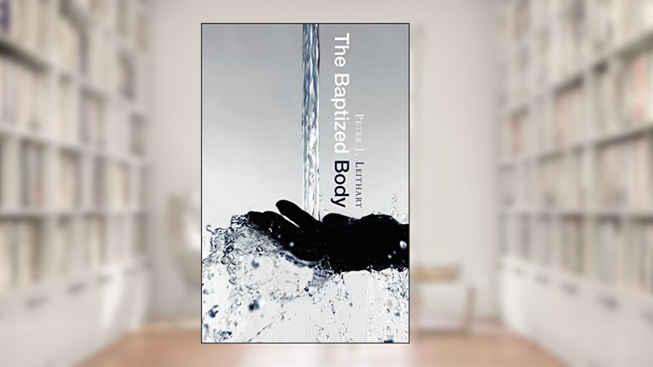 The Baptized Body, written by Peter J. Leithart