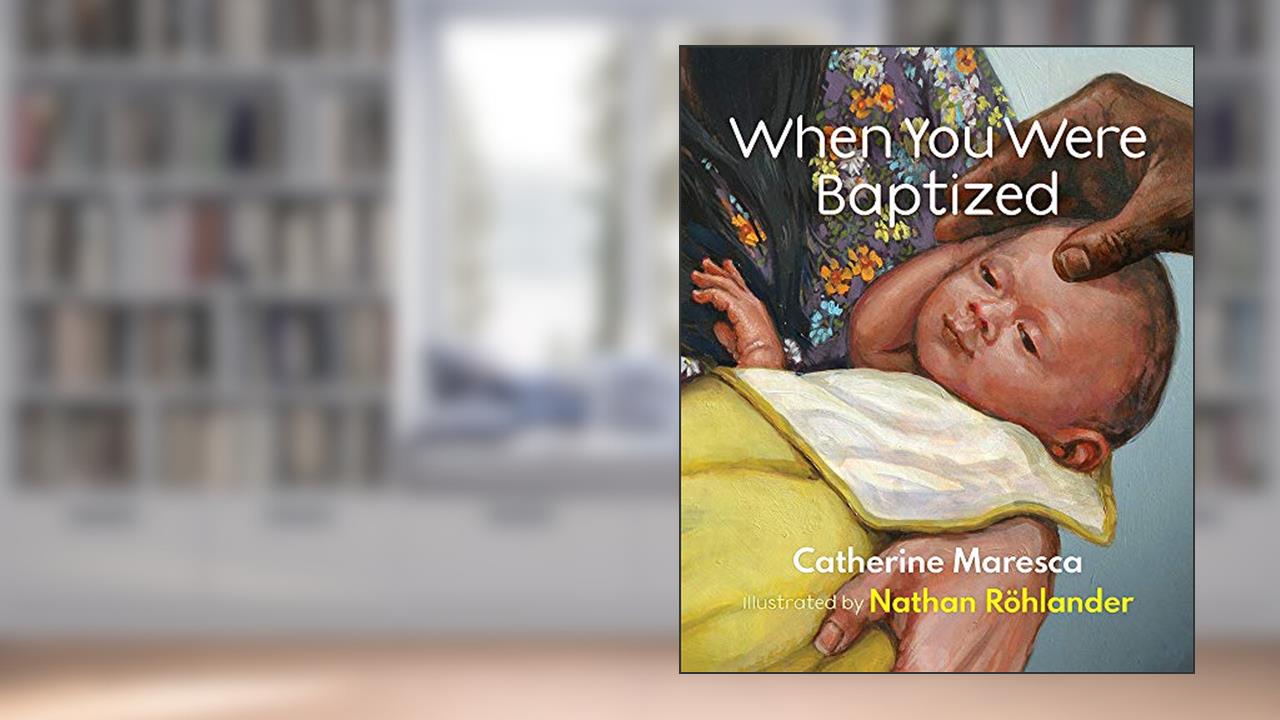 When You Were Baptized, written by Catherine Maresca