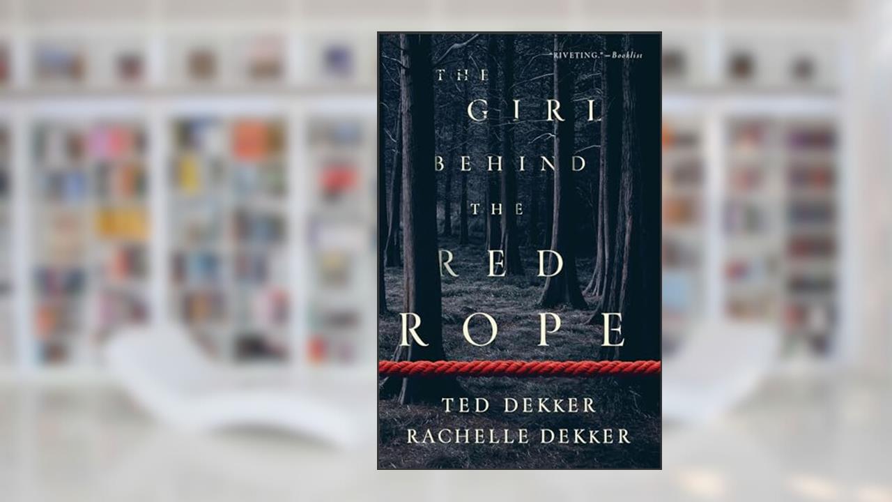 The Girl behind the Red Rope, written by Ted Dekker; Rachelle Dekker