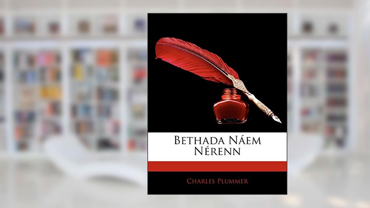 Bethada Náem Nérenn, written by Charles Plummer