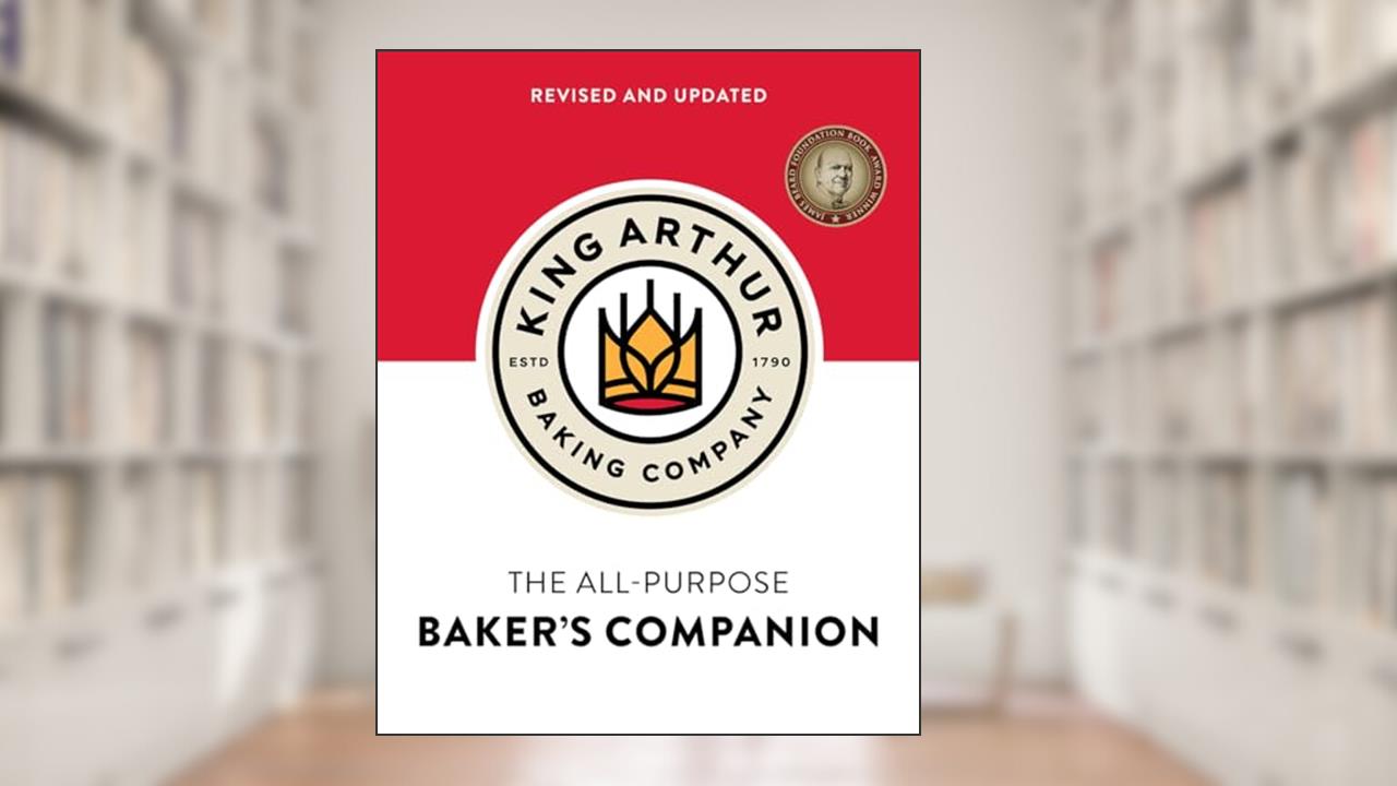 The King Arthur Baking Company's All-Purpose Baker's Companion (Revised and Updated), written by King Arthur Baking Company