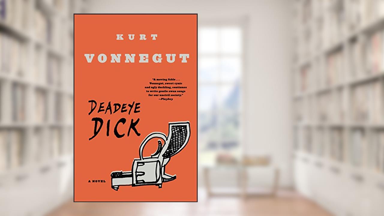 Deadeye Dick: A Novel, written by Kurt Vonnegut