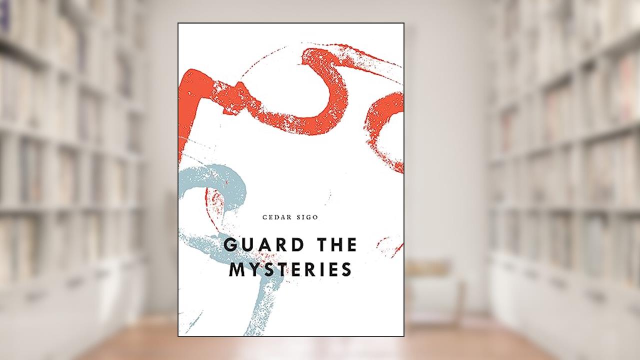 Guard The Mysteries (Bagley Wright Lecture Series), written by Cedar Sigo