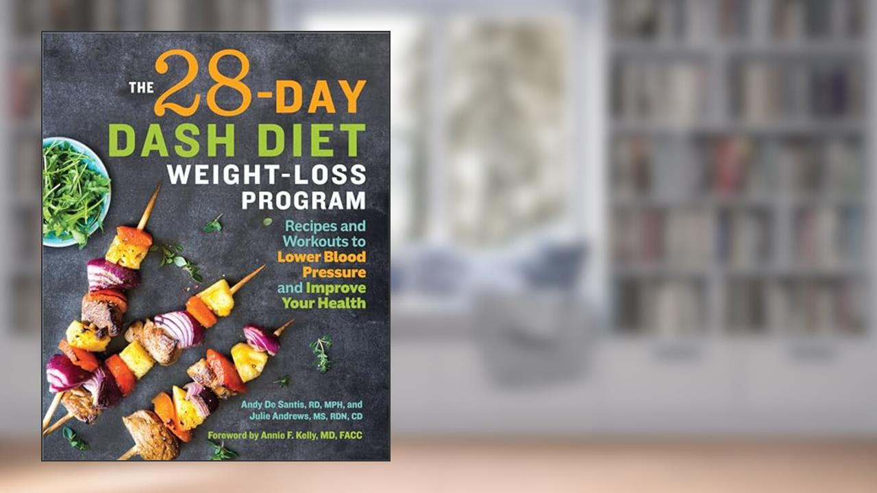 The 28 Day DASH Diet Weight Loss Program: Recipes and Workouts to Lower Blood Pressure and Improve Your Health, written by Andy De Santis RD  MPH; Julie Andrews MS  RDN  CD