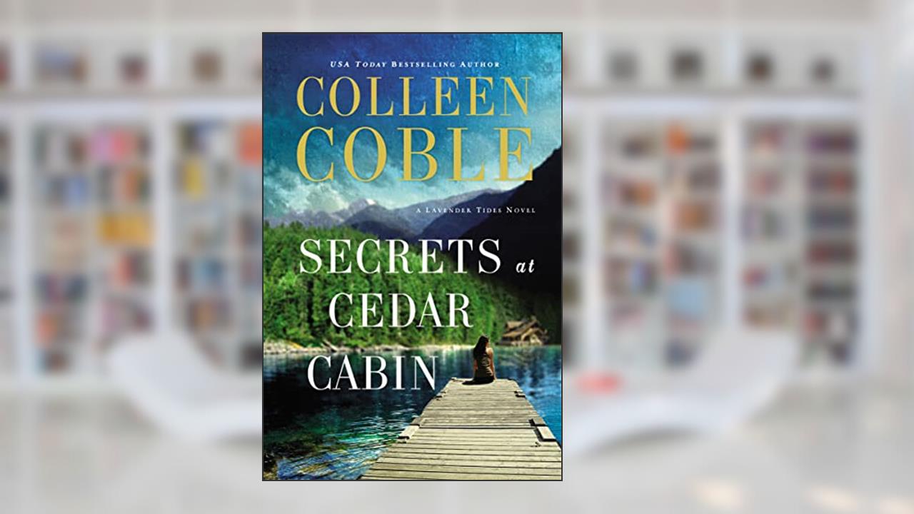 Secrets at Cedar Cabin (A Lavender Tides Novel), written by Colleen Coble