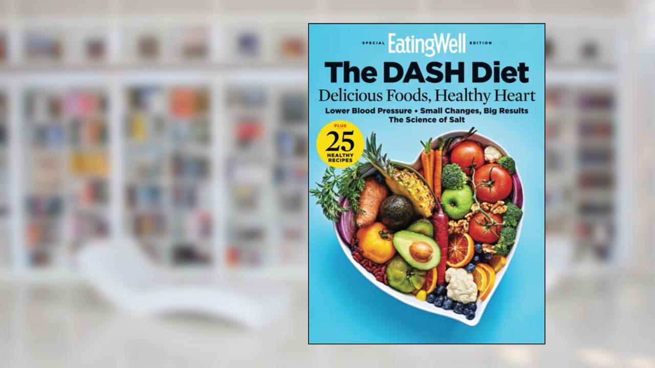 EatingWell The DASH Diet, written by The Editors of EatingWell