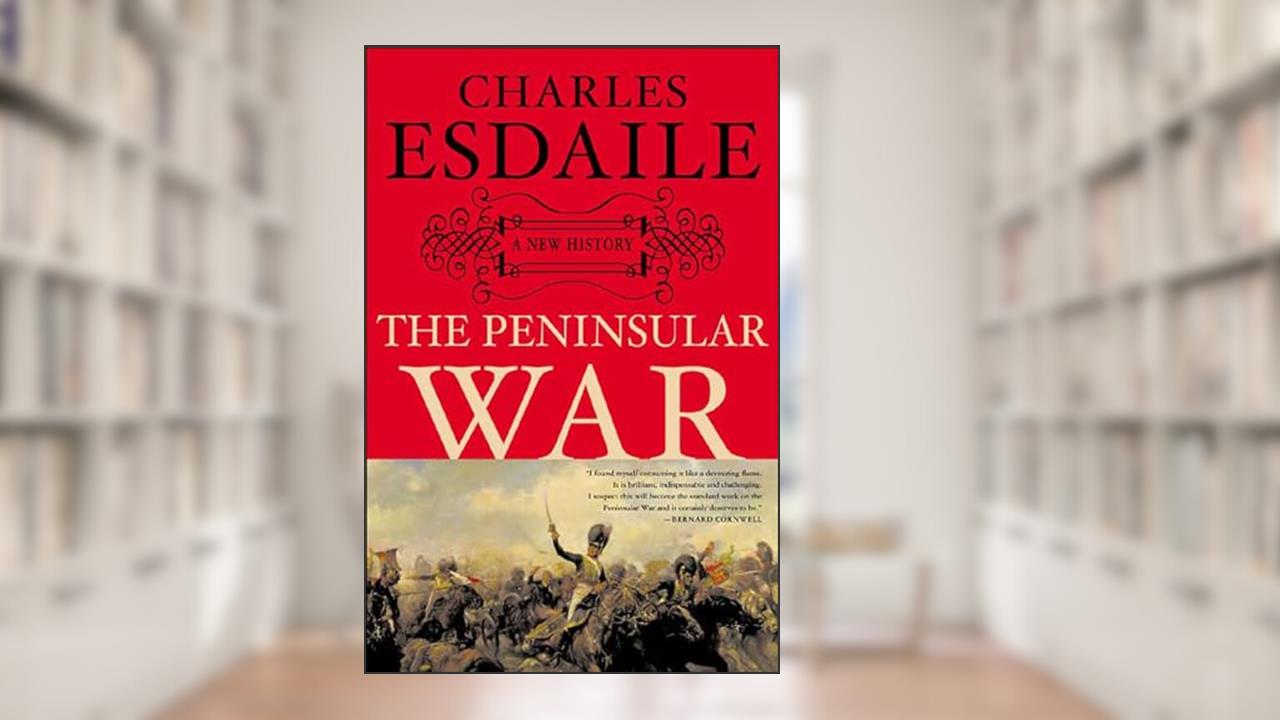 The Peninsular War: A New History, written by Charles Esdaile