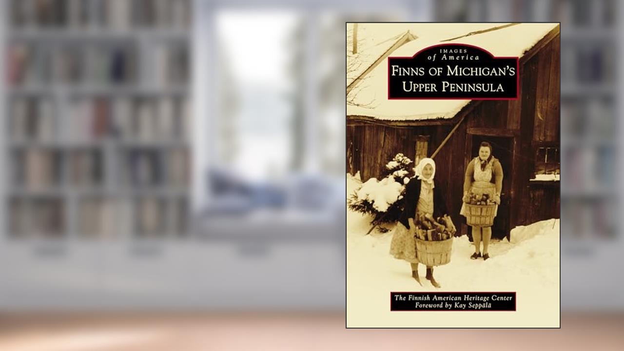 Finns of Michigan's Upper Peninsula (Images of America), written by The Finnish American Heritage Center