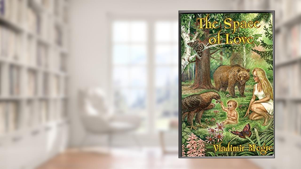 The Space of Love (The Ringing Cedars, Book 3), written by Vladimir Megre