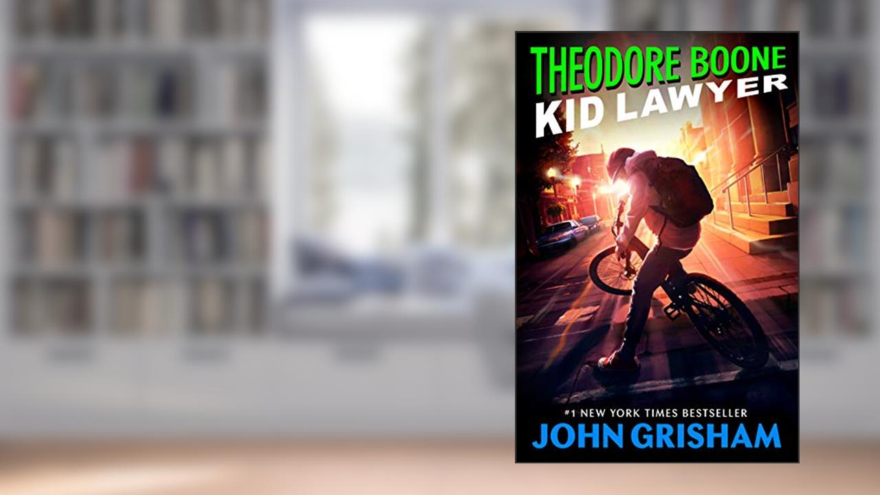 Theodore Boone: Kid Lawyer, written by John Grisham