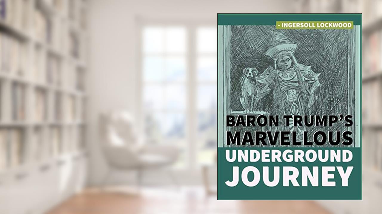 Baron Trump's Marvellous Underground Journey, written by Ingersoll Lockwood