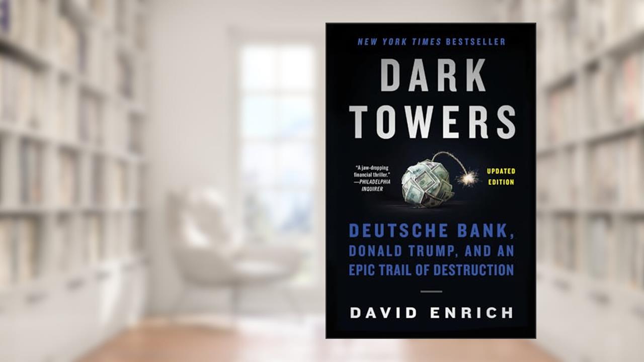 Dark Towers: Deutsche Bank, Donald Trump, and an Epic Trail of Destruction, written by David Enrich