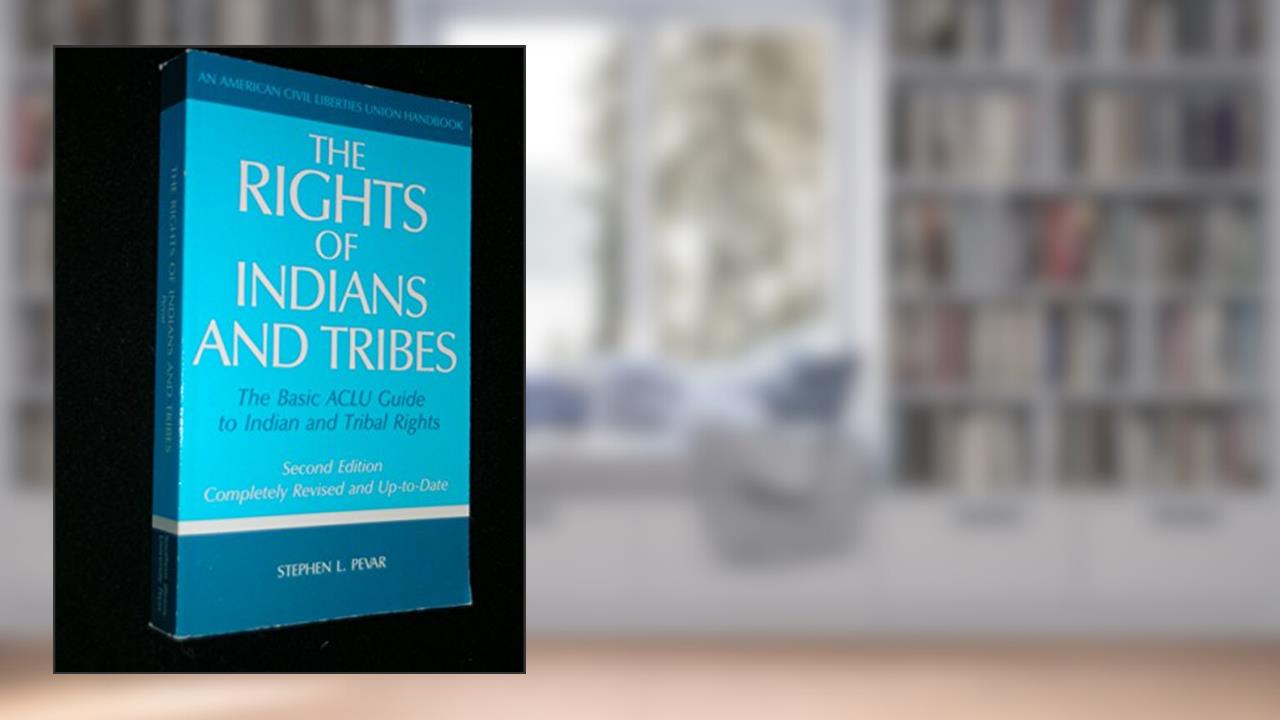 The Rights of Indians and Tribes: The Basic ACLU Guide to Indian Tribal Rights (American Civil Liberties Union Handbook), written by Stephen L. Pevar