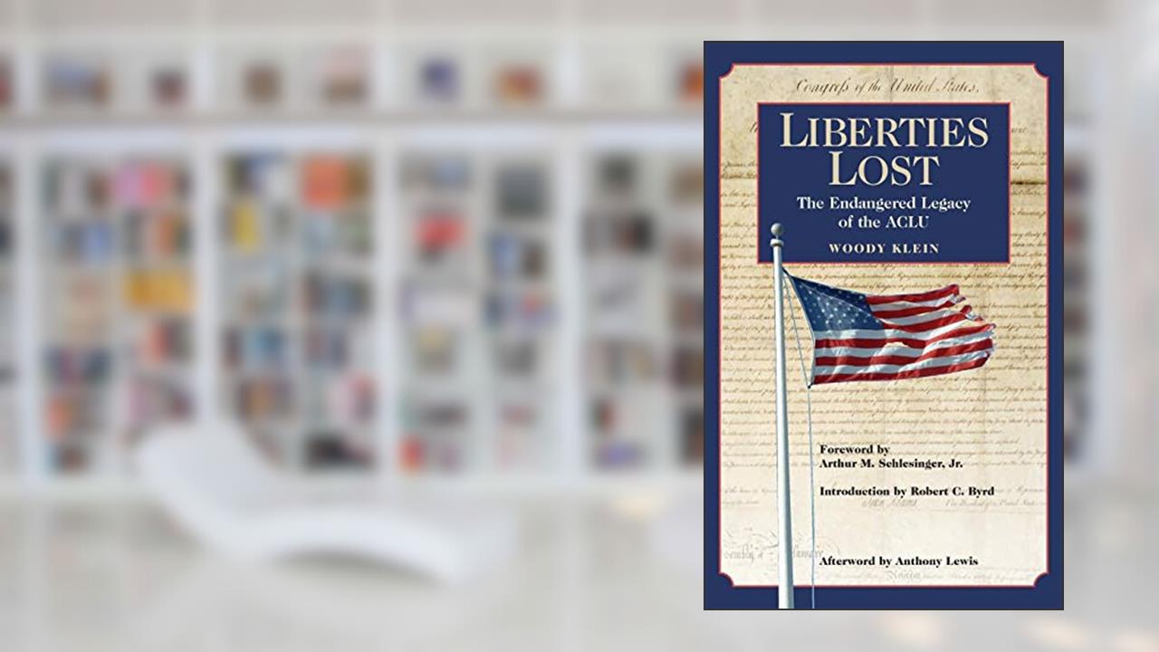 Liberties Lost: The Endangered Legacy of the ACLU, written by Woody Klein