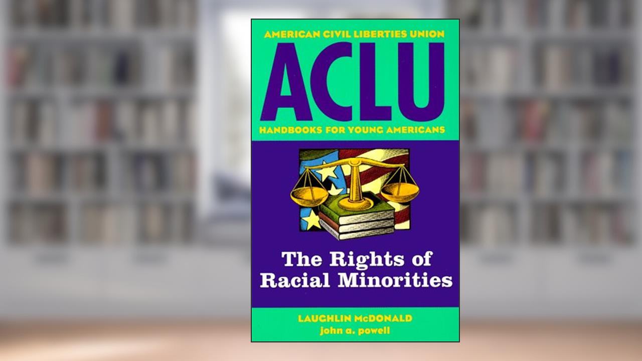 ACLU Handbook: The Rights of Racial Minorities (ACLU Handbook Of Rights), written by Laugh McDonald; John Wesley Powell