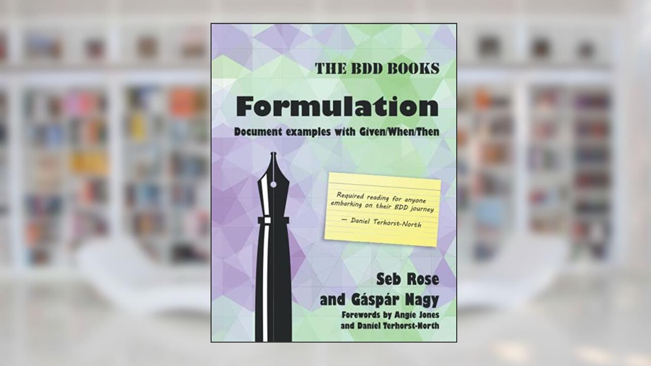 Formulation: Document examples with Given/When/Then, written by Seb Rose; Gaspar Nagy