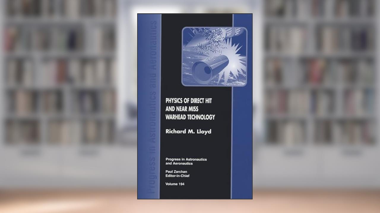 Physics of Direct Hit and Near Miss Warhead Technology (Progress in Astronautics and Aeronautics), written by R. Lloyd