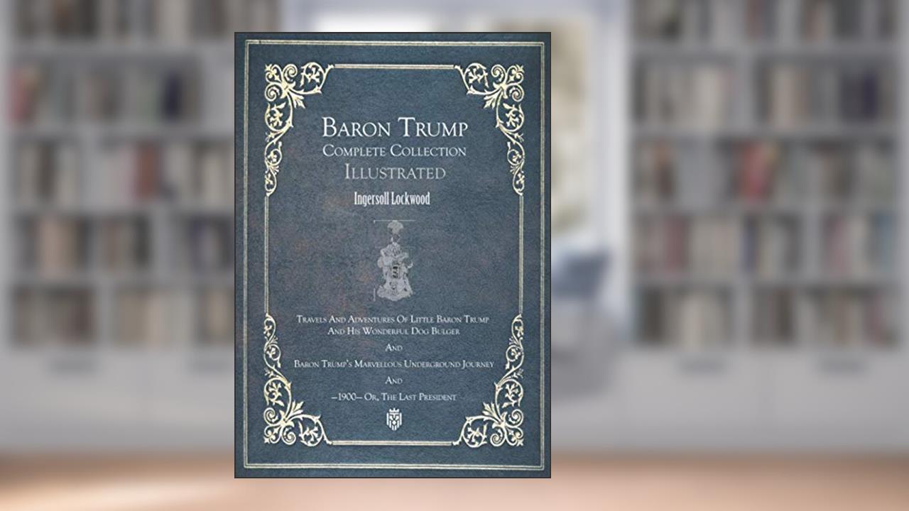 Baron Trump Complete Collection | Illustrated, written by Ingersoll Lockwood