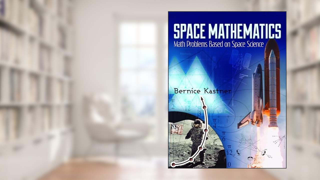 Space Mathematics: Math Problems Based on Space Science (Dover Books on Aeronautical Engineering), written by Bernice Kastner