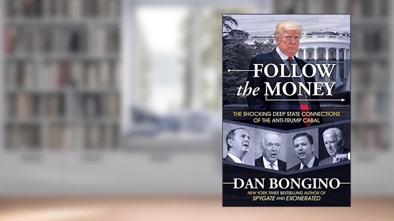 Follow the Money: The Shocking Deep State Connections of the Anti-Trump Cabal, written by Dan Bongino