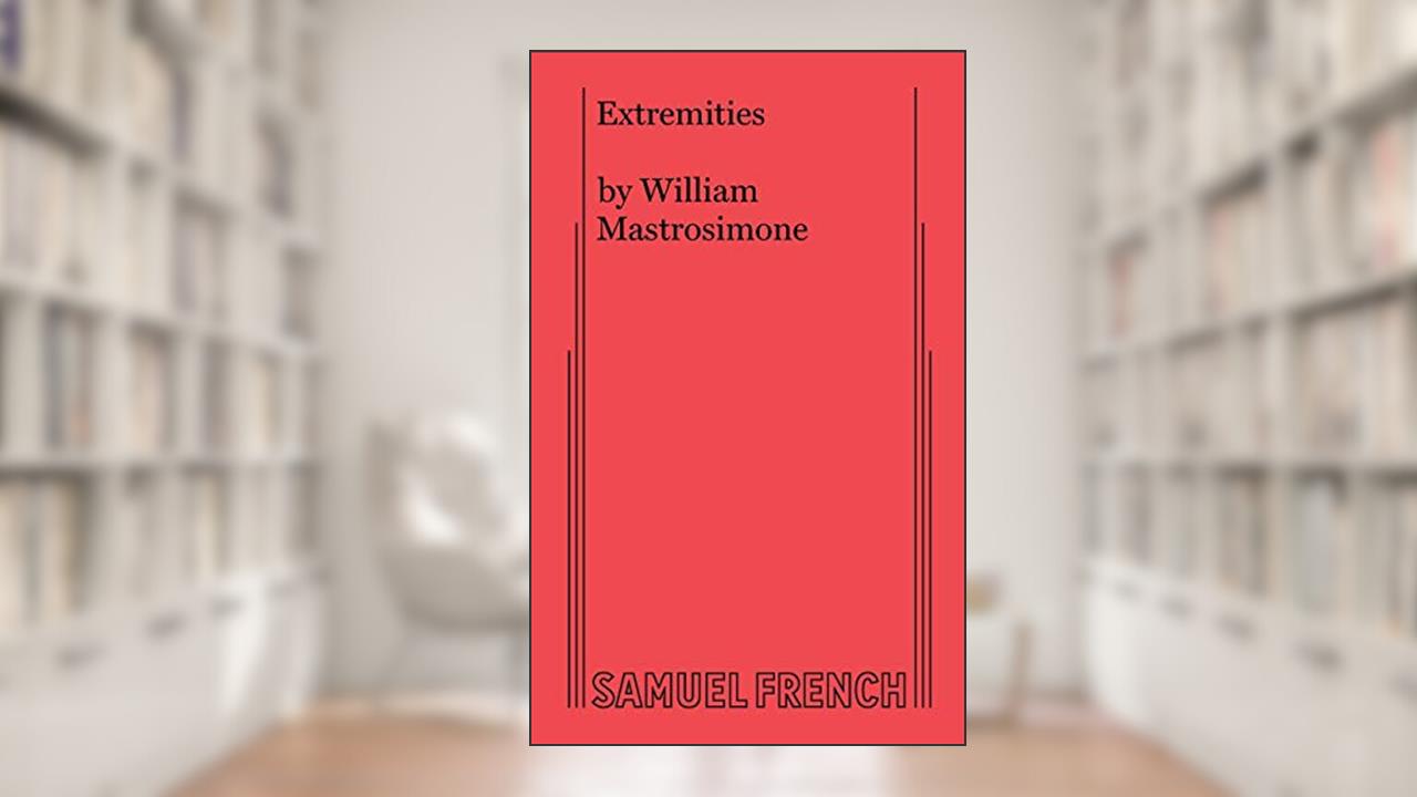 Extremities: A Play in Two Acts, written by William Mastrosimone