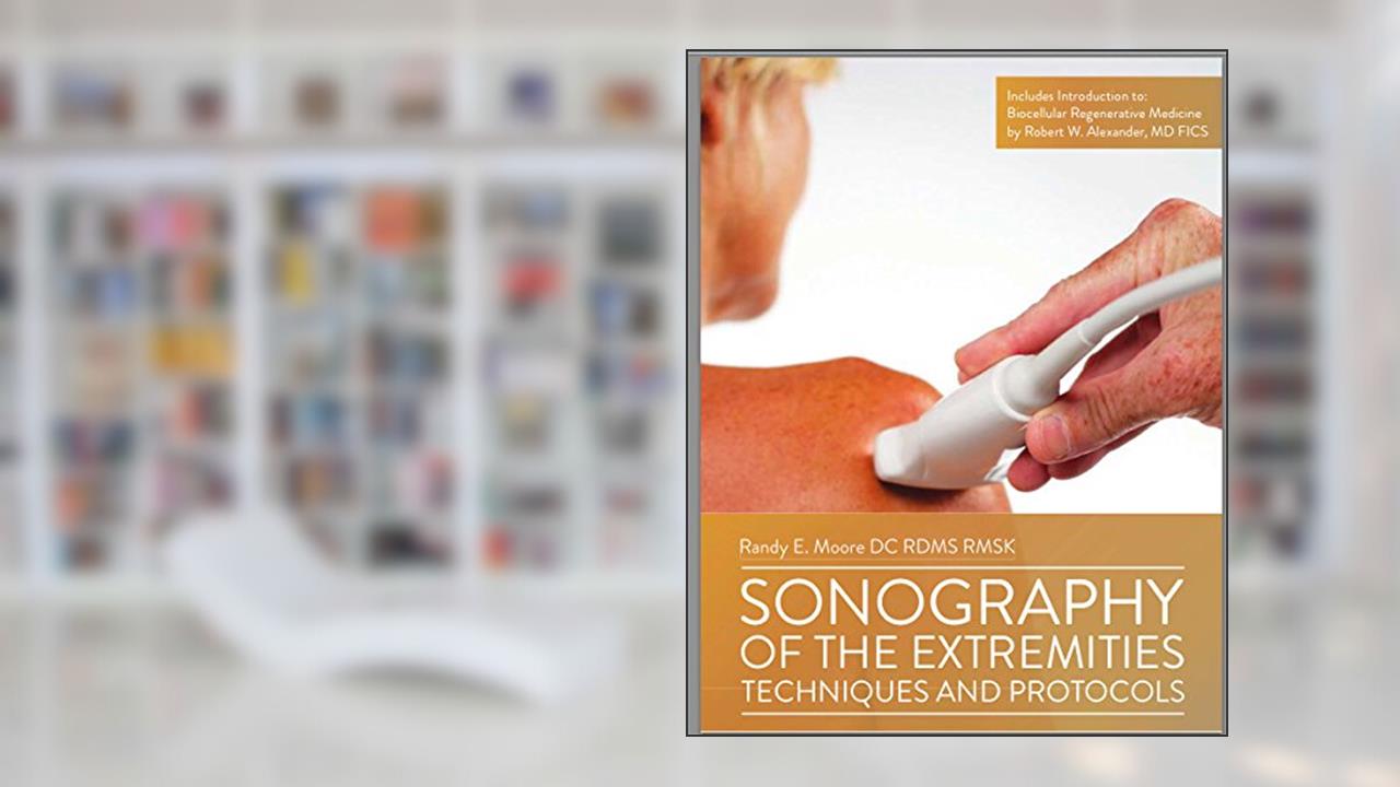 Sonography of the Extremities Techniques and Protocols, written by Randy E. Moore