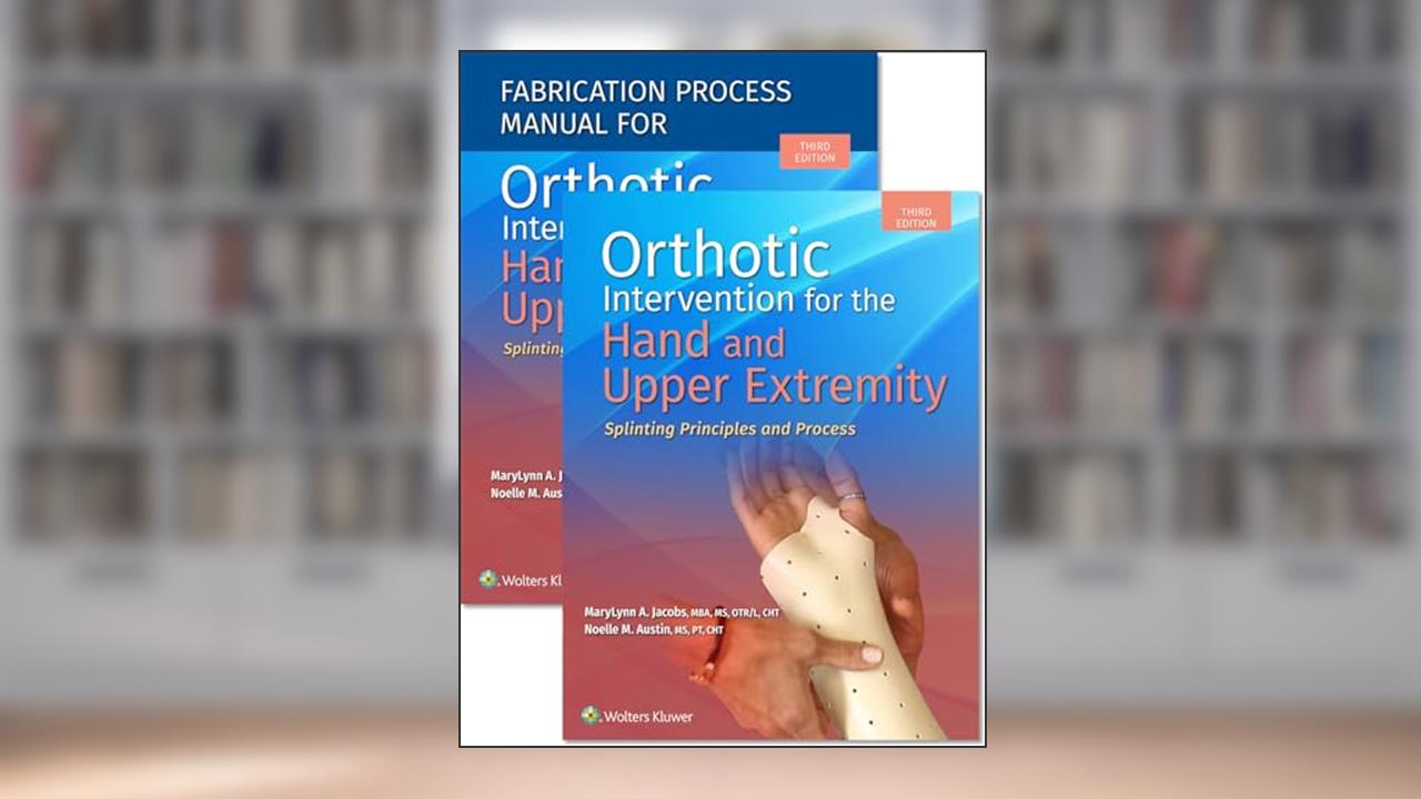 Orthotic Intervention for the Hand and Upper Extremity, Textbook and Fabrication Process Manual Package, written by MaryLynn Jacobs; Noelle Austin