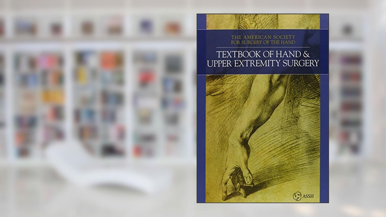 Textbook of Hand and Upper Extremity Surgery - Two Volume Set, written by Weiss, Arnold-Peter C., Ed.