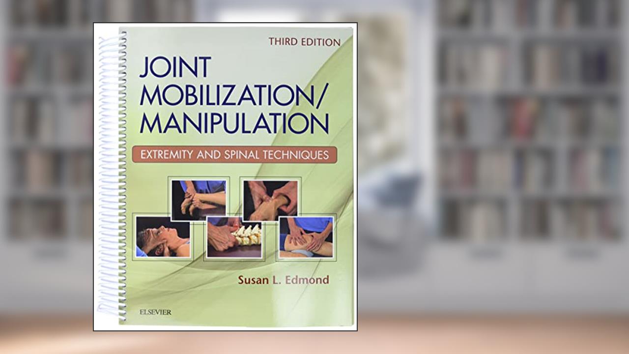 Joint Mobilization/Manipulation: Extremity and Spinal Techniques, written by Susan L. Edmond PT  DSC  OCS