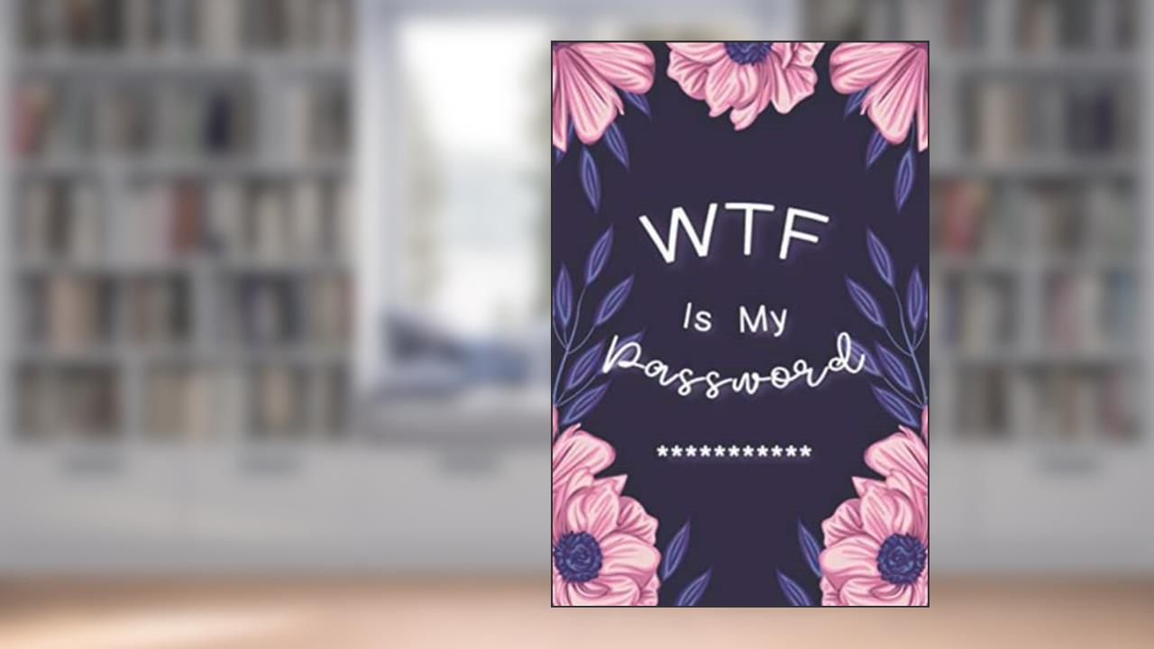 WTF Is My Password: : Password Book Log Book AlphabeticalPocket Size Purple Flower Cover Black Frame 6" x 9", written by ahmed albahloul