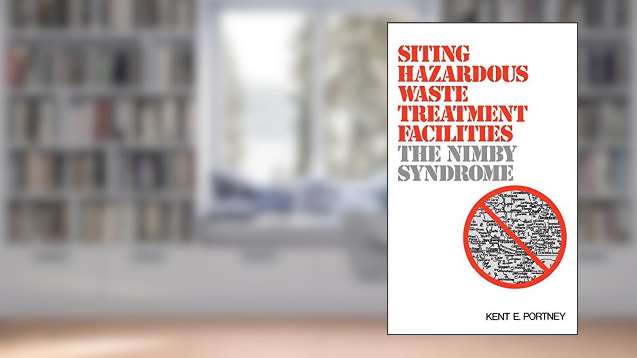 Siting Hazardous Waste Treatment Facilities: The NIMBY Syndrome (Contributions in Afro-American), written by Kent Portney