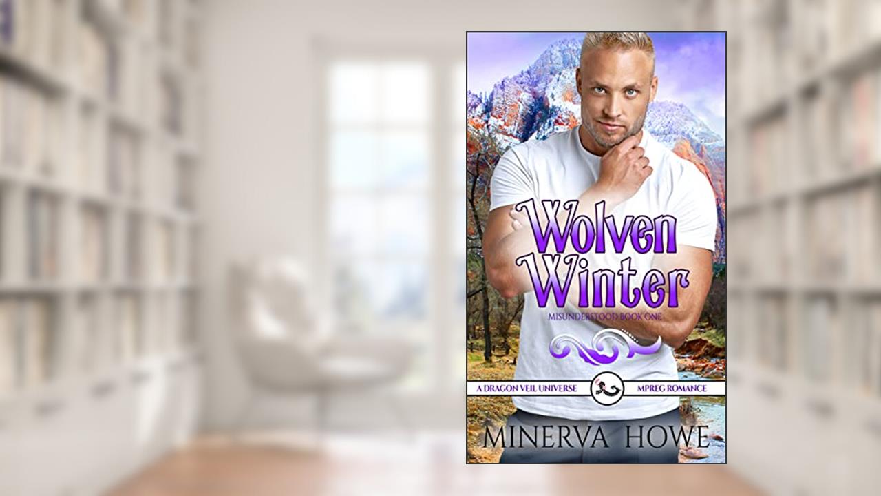 Wolven Winter : A Dragon Veil Universe Mpreg (Misunderstood Book 1), written by Minerva Howe