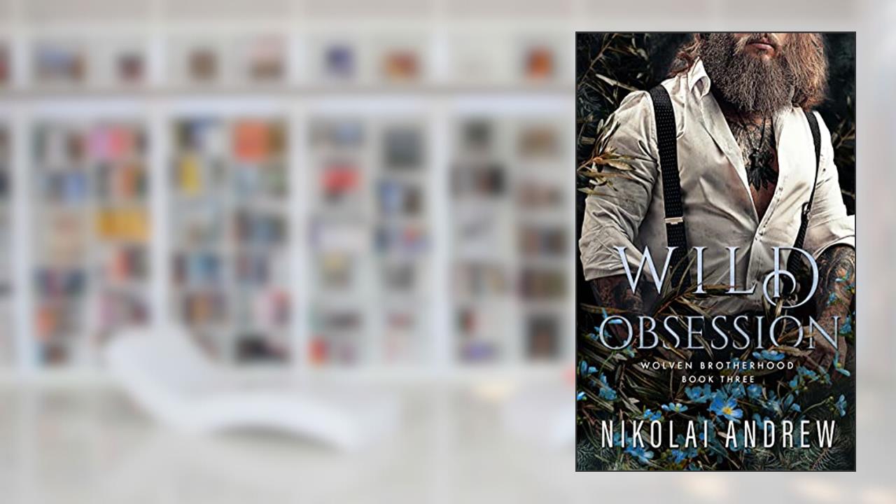 Wild Obsession: A Fated Mates Monster Romance (Wolven Brotherhood Book 3), written by Nikolai Andrew