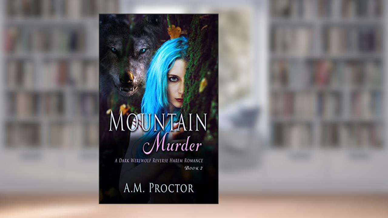 Mountain Murder: Monster RH, Dark Romance with plot twists, suspense and intrigue. Book 2 (Mountain Menace), written by A.M. Proctor