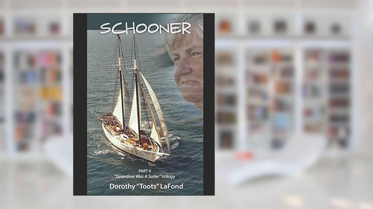 Schooner: Part II of the "Grandma Was A Sailor" trilogy, written by Dorothy "Toots" LaFond