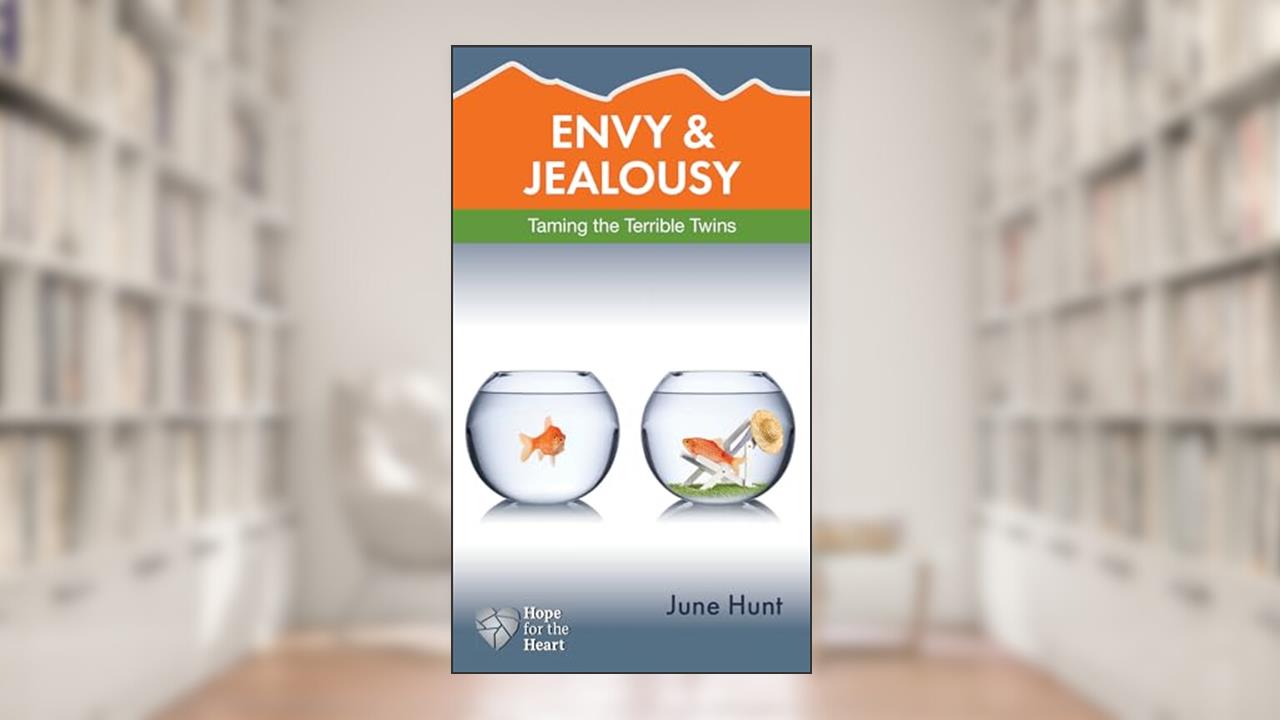 Envy and Jealousy: Taming the Terrible Twins (Hope for the Heart), written by June Hunt