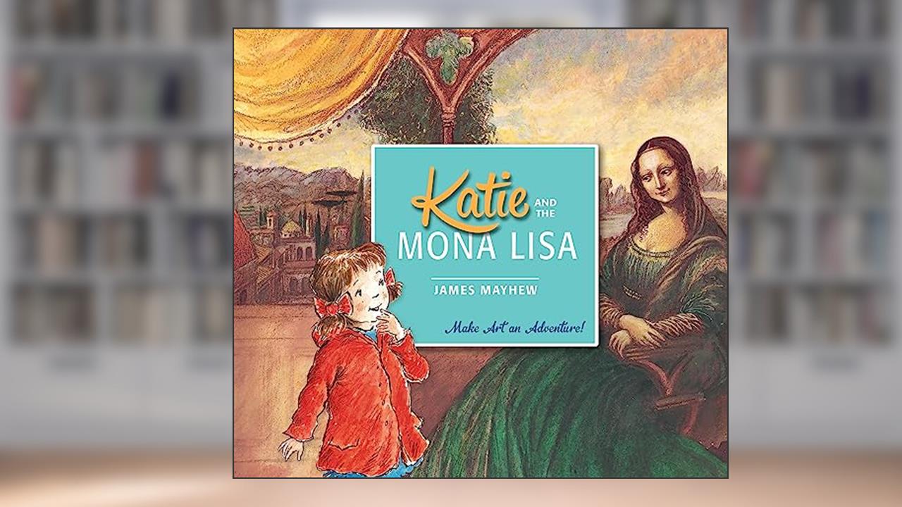 Katie: Katie and the Mona Lisa, written by James Mayhew