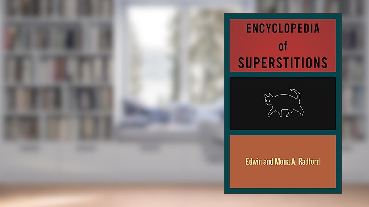 Encyclopedia of Superstitions, written by Edwin Radford; Mona A. Radford